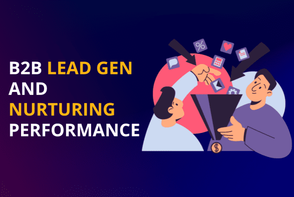 Evaluating Your B2B Lead Gen and Nurturing Performance