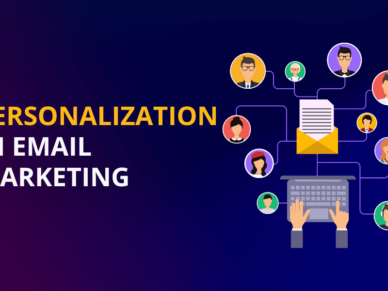 Personalization in Email Marketing: Know the Top Advantages
