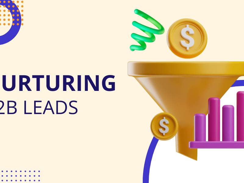 Nurturing B2B Leads: Strategies for Long-term Relationship Building